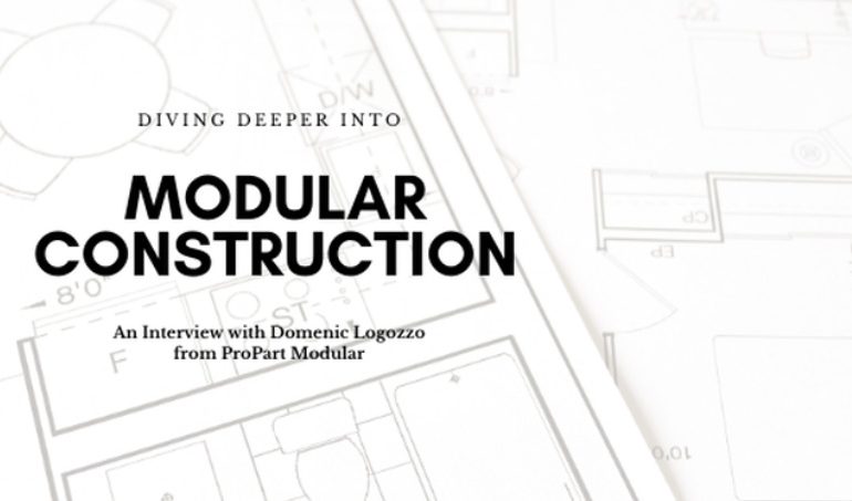Diving Deeper into Modular Construction – An Interview with Domenic Logozzo from ProPart